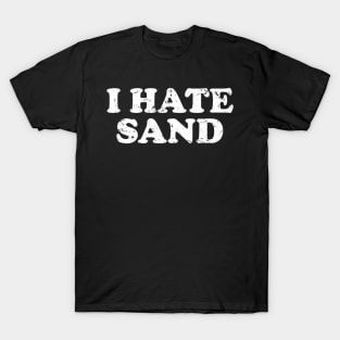 I Hate Sand Funny Desert Deployment Hater T-Shirt